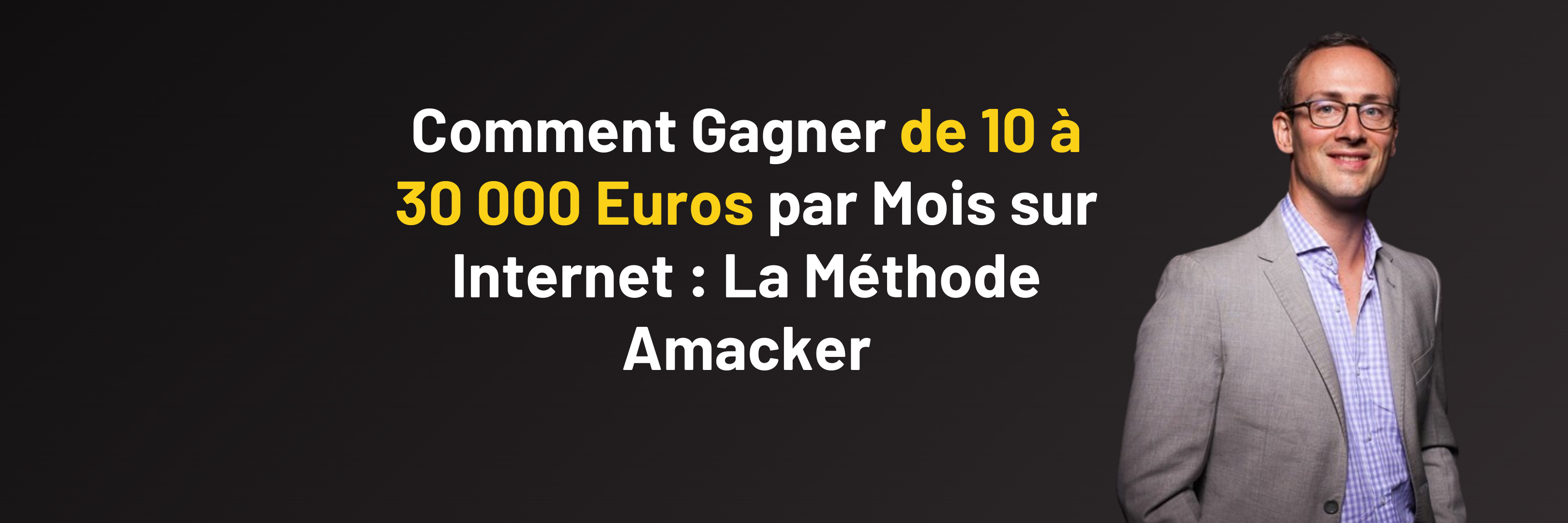 Gagner de 10 000 à 30 000 Euros par Mois sur Internet